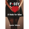 P*ssy: A Guide for Men
