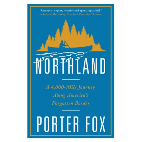 Northland: A 4,000-Mile Journey Along America's Forgotten Border - Paperback