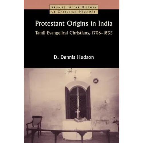 Protestant Origins in India: Tamil Evangelical Christians, 1706-1835 - Paperback