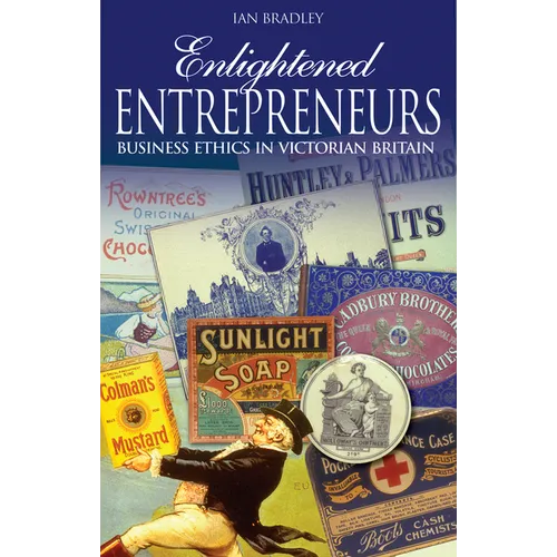 Enlightened Entrepreneurs: Business Ethics in Victorian Britain - Paperback