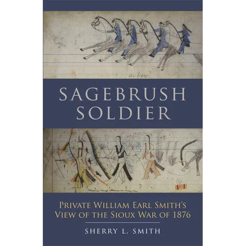Sagebrush Soldier: Private William Earl Smith's View of the Sioux War of 1876 - Paperback