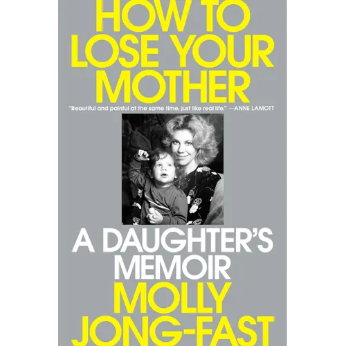 How to Lose Your Mother: A Daughter's Memoir - Hardcover