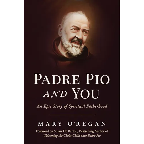 Padre Pio and You: An Epic Story of Spiritual Fatherhood - Paperback