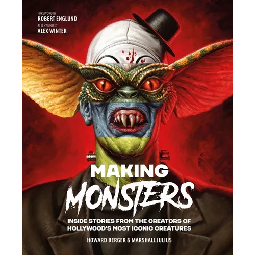 Making Monsters: Inside Stories from the Creators of Hollywood's Most Iconic Creatures - Hardcover