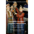 Listening to China's Cultural Revolution: Music, Politics, and Cultural Continuities