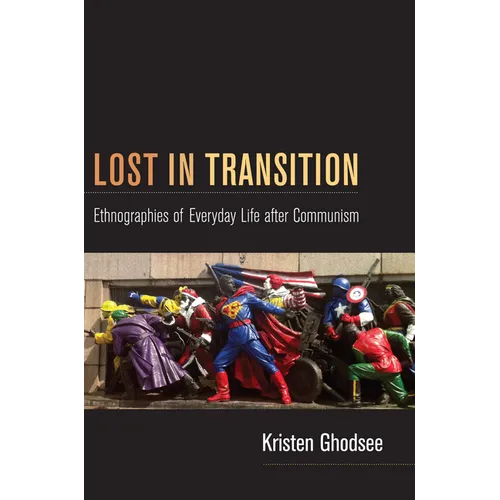 Lost in Transition: Ethnographies of Everyday Life after Communism - Paperback