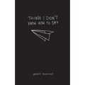 Things I Didn't Know How To Say