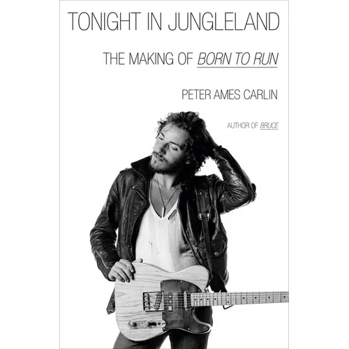 Tonight in Jungleland: The Making of Born to Run - Hardcover