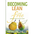 Becoming Lean and Free: Surprising Secrets to Healthy Weight