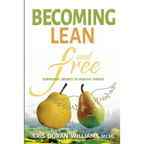 Becoming Lean and Free: Surprising Secrets to Healthy Weight - Paperback