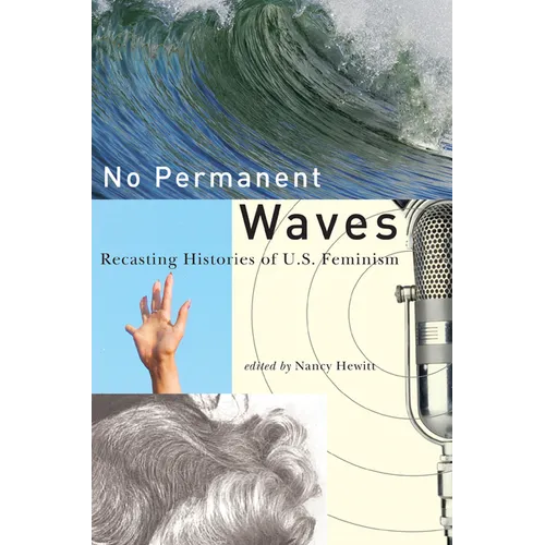 No Permanent Waves: Recasting Histories of U.S. Feminism - Paperback