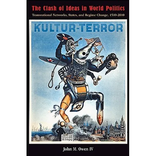 The Clash of Ideas in World Politics: Transnational Networks, States, and Regime Change, 1510-2010 - Paperback