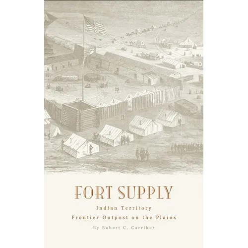 Fort Supply, Indian Territory: Frontier Outpost on the Plains - Paperback