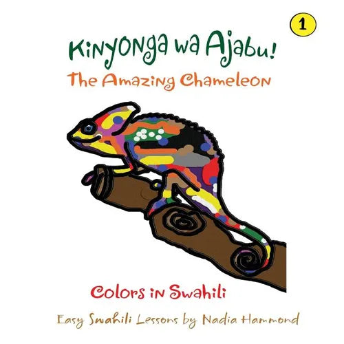 The Amazing Chameleon! Kinyonga wa Ajabu!: Easy Swahili Lessons by Nadia Hammond - Paperback