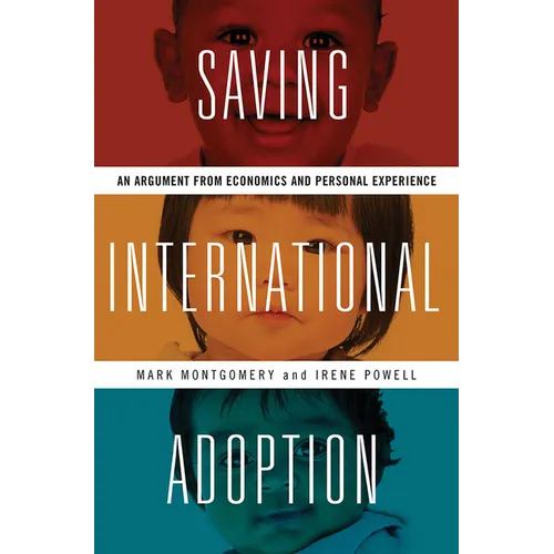 Saving International Adoption: An Argument from Economics and Personal Experience - Hardcover