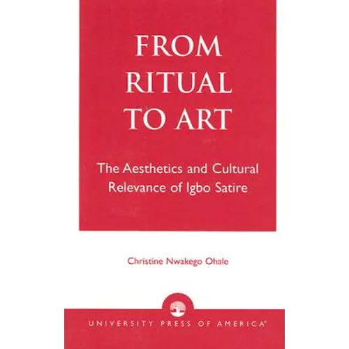 From Ritual to Art: The Aesthetics and Cultural Relevance of Igbo Satire - Paperback