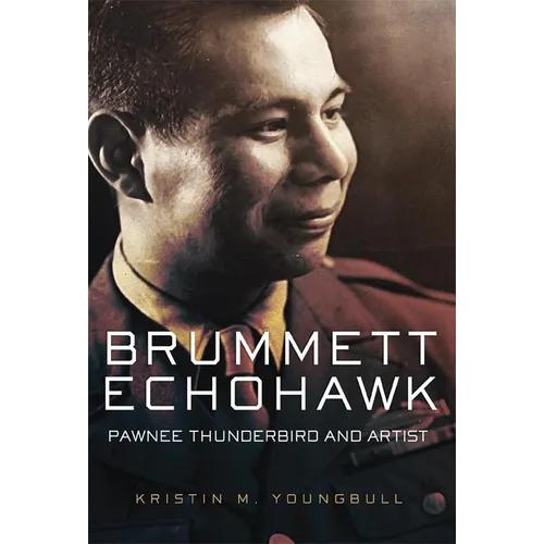 Brummett Echohawk: Pawnee Thunderbird and Artist - Hardcover