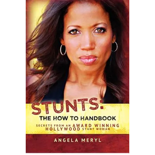 Stunts: The How To Handbook: Secrets From an Award Winning Hollywood Stunt Woman - Paperback