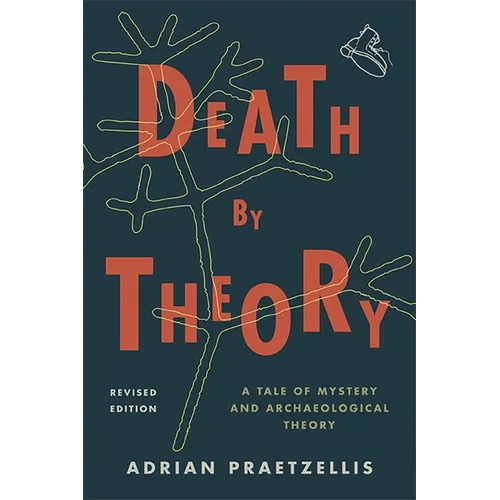 Death by Theory: A Tale of Mystery and Archaeological Theory - Paperback