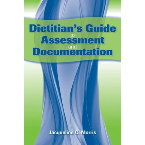 Dietitian's Guide to Assessment and Documentation: . - Paperback