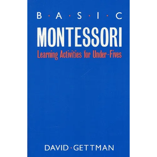 Basic Montessori: Learning Activities for Under-Fives - Paperback