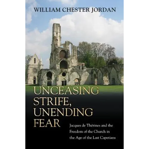 Unceasing Strife, Unending Fear: Jacques de Thérines and the Freedom of the Church in the Age of the Last Capetians - Paperback