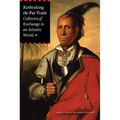 Rethinking the Fur Trade: Cultures of Exchange in an Atlantic World