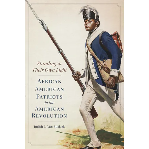 Standing in Their Own Light: African American Patriots in the American Revolution Volume 59 - Paperback