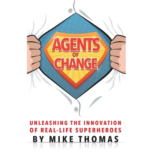 Agents of Change: Unleashing the Innovation of Real-Life Superheroes - Paperback