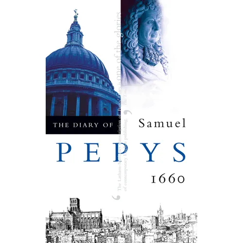 The Diary of Samuel Pepys: Volume I - 1660