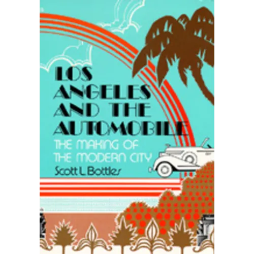 Los Angeles and the Automobile: The Making of the Modern City - Paperback