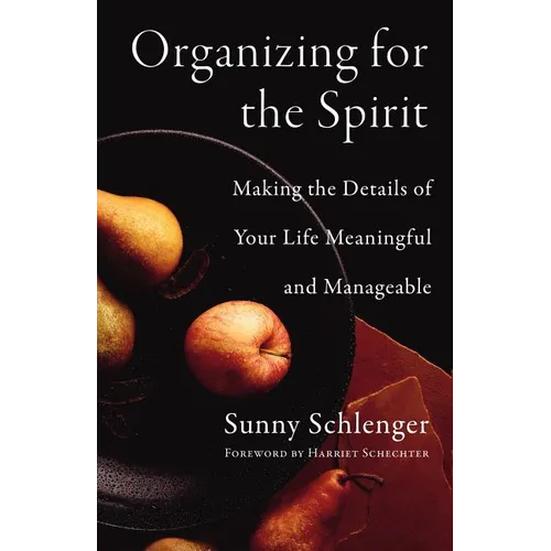 Organizing for the Spirit: Making the Details of Your Life Meaningful and Manageable - Paperback