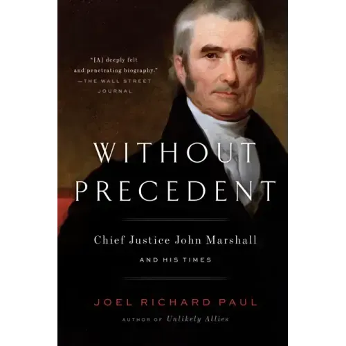 Without Precedent: Chief Justice John Marshall and His Times - Paperback
