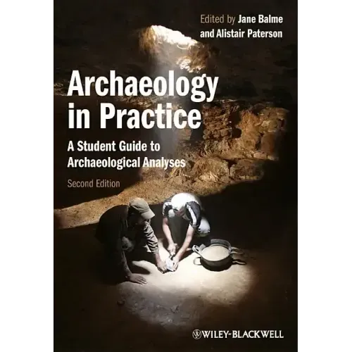 Archaeology in Practice: A Student Guide to Archaeological Analyses - Paperback