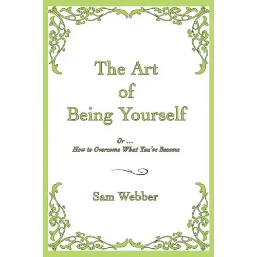 The Art of Being Yourself: Or ... How to Overcome What You've Become - Paperback