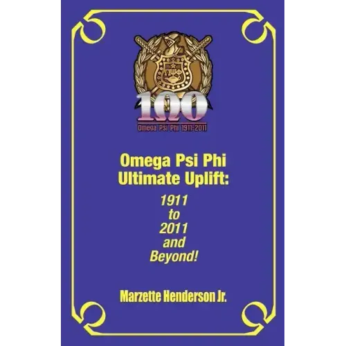 Omega Psi Phi Ultimate Uplift: 1911 to 2011 and Beyond! - Paperback