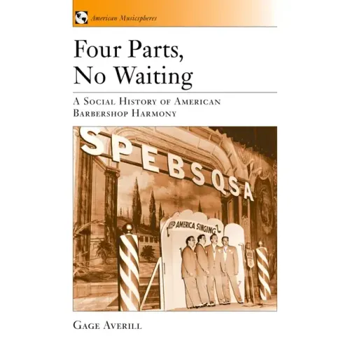 Four Parts, No Waiting: A Social History of American Barbershop Quartet - Paperback