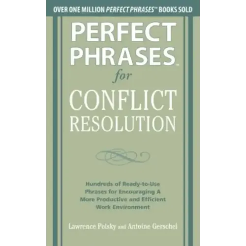Perfect Phrases for Conflict Resolution: Hundreds of Ready-To-Use Phrases for Encouraging a More Productive and Efficient Work Environment - Paperback