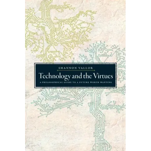 Technology and the Virtues: A Philosophical Guide to a Future Worth Wanting - Paperback