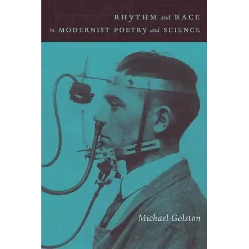 Rhythm and Race in Modernist Poetry and Science: Pound, Yeats, Williams, and Modern Sciences of Rhythm - Hardcover