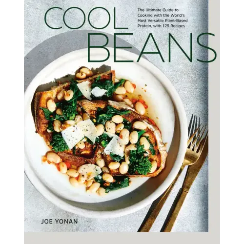 Cool Beans: The Ultimate Guide to Cooking with the World's Most Versatile Plant-Based Protein, with 125 Recipes [A Cookbook] - Hardcover