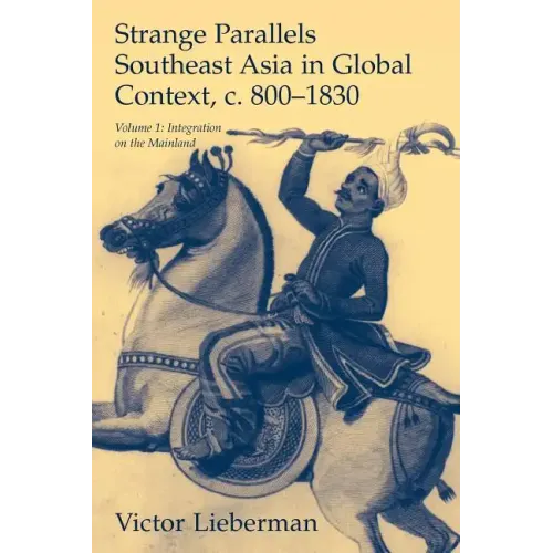 Strange Parallels: Southeast Asia in Global Context, C. 800-1830, Volume 1: Integration on the Mainland - Paperback