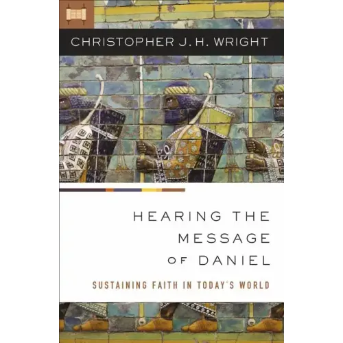 Hearing the Message of Daniel: Sustaining Faith in Today's World - Paperback