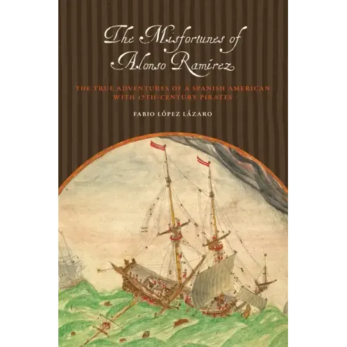 The Misfortunes of Alonso Ramírez: The True Adventures of a Spanish American with 17th-Century Pirates - Paperback