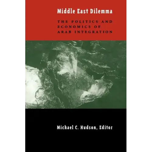 The Middle East Dilemma: The Politics and Economics of Arab Integration - Paperback