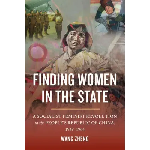 Finding Women in the State: A Socialist Feminist Revolution in the People's Republic of China, 1949-1964 - Paperback