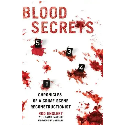 Blood Secrets: Chronicles of a Crime Scene Reconstructionist - Hardcover