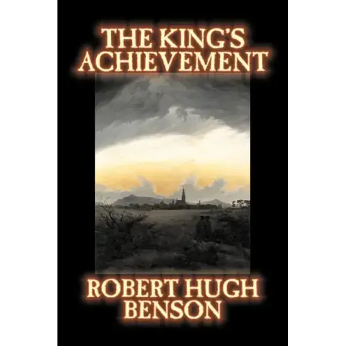 The King's Achievement by Robert Hugh Benson, Fiction, Literary, Christian, Science Fiction - Paperback