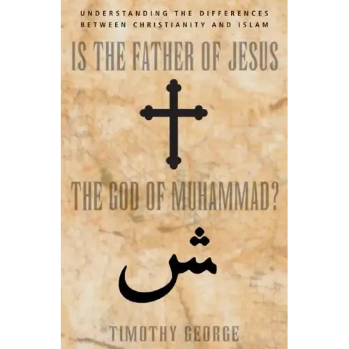 Is the Father of Jesus the God of Muhammad?: Understanding the Differences Between Christianity and Islam - Paperback