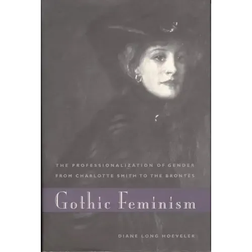 Gothic Feminism: The Professionalization of Gender from Charlotte Smith to the Brontës - Paperback